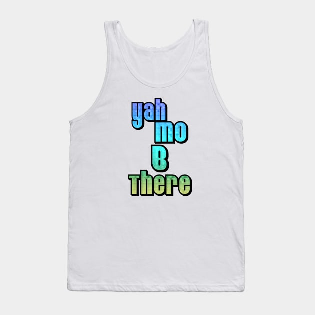 Yah Mo B There Tank Top by Malarkey